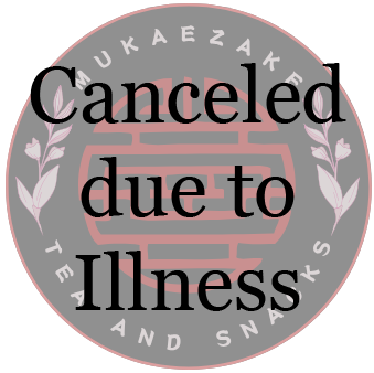 Mukaezake Tea and Snacks Canceled due to Illness